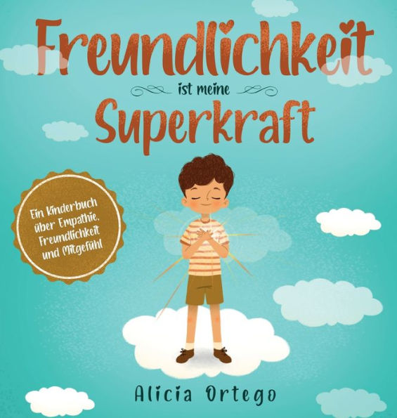 Freundlichkeit ist meine Superkraft: Ein Kinderbuch Ã¯Â¿Â½ber Empathie, Freundlichkeit und MitgefÃ¯Â¿Â½hl