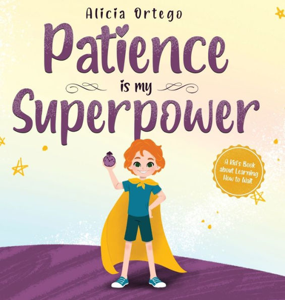 Patience is my Superpower: A Kid's Book about Learning How to Wait