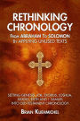 Rethinking Chronology from Abraham to Solomon by Applying Unused Texts: Setting Genesis, Job, Exodus, Joshua, Judges, Ruth and 1 Samuel into Old Testament Chronology
