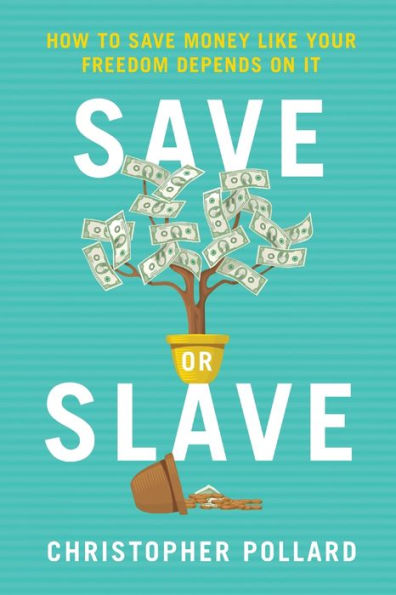 Save or Slave: How to Money Like Your Freedom Depends on It