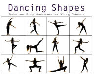 Title: Dancing Shapes: Ballet and Body Awareness for Young Dancers, Author: Once Upon a Dance
