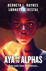 Title: Aya and the Alphas, Author: Berneta L Haynes