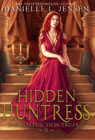 Title: Hidden Huntress (Malediction Trilogy Series #2), Author: Danielle L. Jensen