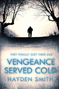 Title: Vengeance Served Cold, Author: Hayden M Smith