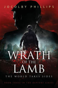 Title: Wrath of The Lamb: The World Takes Sides, Author: Jocolby Phillips