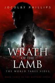 Title: Wrath of The Lamb: The World Takes Sides, Author: Jocolby Phillips