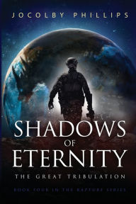 Ebook free download per bambini Shadows of Eternity: The Great Tribulation FB2 iBook MOBI 9781736001752 by Jocolby Phillips, Jocolby Phillips