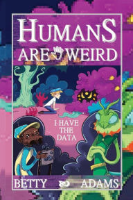 Title: Humans are Weird: I Have the Data:, Author: Betty Adams