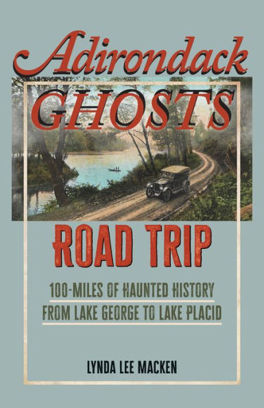 Adirondack Ghosts Road Trip: 100 Miles of Haunted History from Lake George to Lake Placid