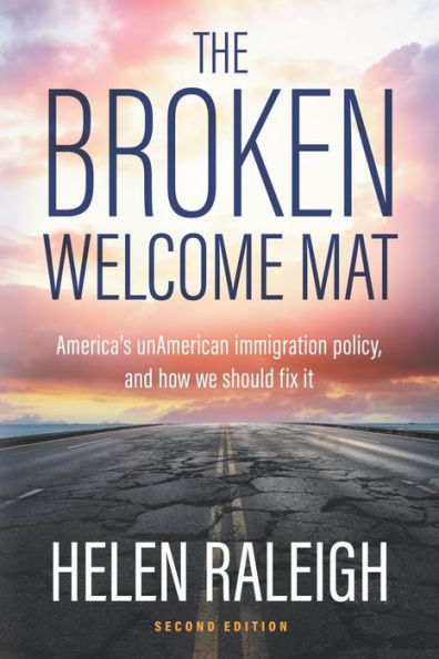 The Broken Welcome Mat: America's unAmerican immigration policy, and how we should fix it