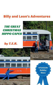 Title: Billy and Leon's Adventures: The Great Christmas Hippo Caper:, Author: T. E. R.