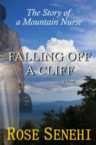 Title: FALLING OFF A CLIFF: The Story of a Mountain Nurse, Author: Rose Senehi