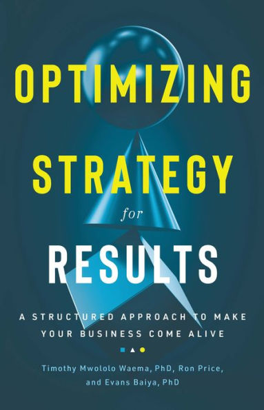 Optimizing Strategy For Results: A Structured Approach to Make Your Business Come Alive