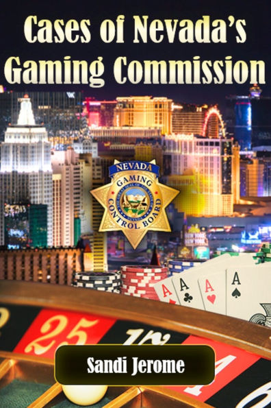 Cases of Nevada's Gaming Commission: Decades of over 100 real-life Gambling Violations