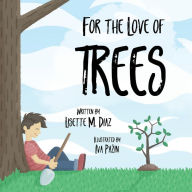 Title: For the Love of Trees, Author: Lisette M Diaz Aponte