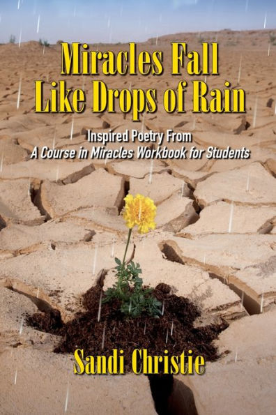 Miracles Fall Like Drops of Rain: Inspired poetry from A Course Workbook for Students