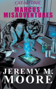 Title: Cat-a-tonic Book 1: Marcus' Misadventures, Author: Jeremy Moore
