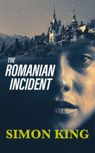 Title: The Romanian Incident, Author: Simon King