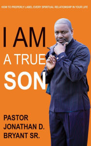 Title: I Am A True Son, Author: Jonathan D Bryant