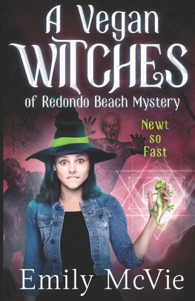 Newt so Fast: (#4, The Vegan Witches of Redondo Beach, California's most hilarious magical sleuths)