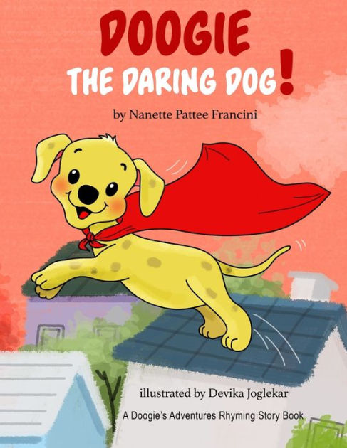 Doogie The Daring Dog! by Nanette Pattee Francini, Devika Joglekar ...