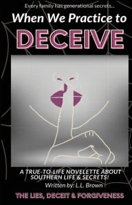 Title: When We Practice to Deceive, Author: L L Brown