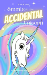 Title: Emmie and the Accidental Unicorn, Author: Jodi Boyer