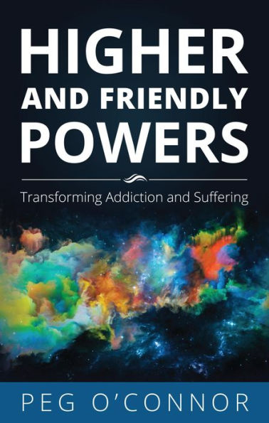 Higher and Friendly Powers: Transforming Addiction and Suffering