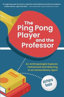 the Ping Pong Player and Professor: an Anthropologist Explores Fatherhood Meaning Extraordinary Sport