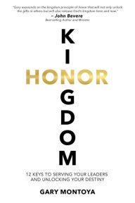 Books download kindle Kingdom Honor: 12 Keys to Serving Your Leaders and Unlocking Your Destiny 9781736075906