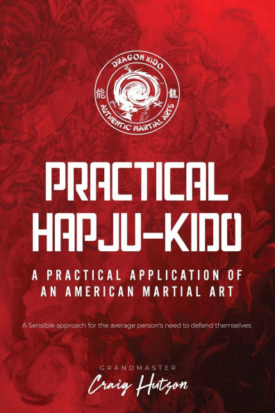 Practical HapJu-Kido: A Practical Application of an American Martial Art