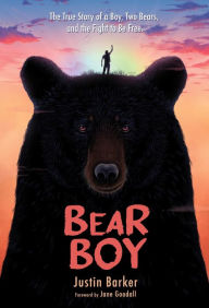 Title: Bear Boy: The True Story of a Boy, Two Bears, and the Fight to be Free, Author: Justin Barker