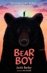 Title: Bear Boy: The True Story of a Boy, Two Bears, and the Fight to Be Free, Author: Justin Barker