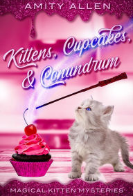 Title: Kittens Cupcakes & Conundrum, Author: Amity Allen