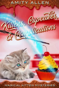 Free public domain books download Kittens Cupcakes & Complications by Amity Allen, Amity Allen (English Edition) 9781736088852