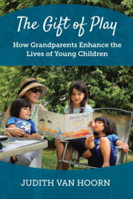 Best audiobook download The Gift of Play: How Grandparents Enhance the Lives of Young Children by Judith Van Hoorn  (English literature) 9781736097137