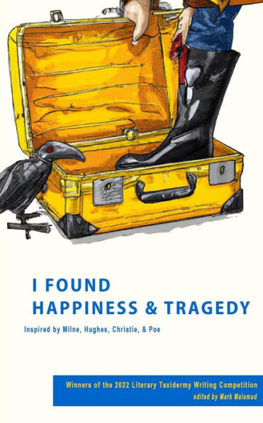 I Found Happiness & Tragedy: Selections from the 2022 Literary Taxidermy Writing Competition