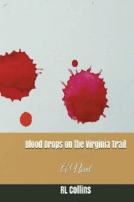 Title: Blood Drops on the Virginia Trail: A Novel, Author: RL Collins
