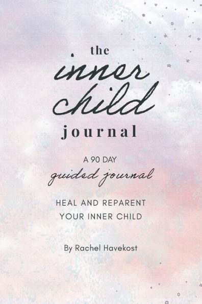 The Inner Child Journal: A 90 Day Guided Journal To Heal and Reparent Your Inner Child