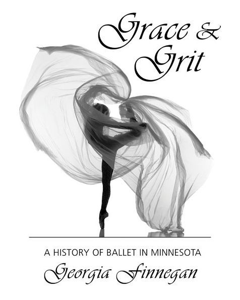 Grace & Grit: A History of Ballet in Minnesota by Georgia Finnegan ...