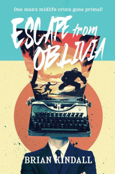Escape from Oblivia: One Man's Midlife Crisis Gone Primal