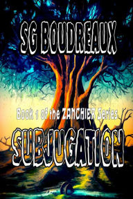 Title: Subjugation: Zanchier, Author: SG Boudreaux