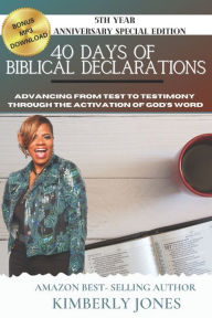 Title: 40 Days of Biblical Declarations: Advancing from Test to Testimony Through the Activation of God's Word, Author: Kimberly Jones