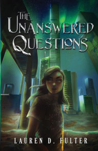 Title: The Unanswered Questions (Book One of the Unanswered Questions Series), Author: Lauren D Fulter