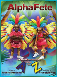 Title: AlphaFete: A Caribbean Carnival From A to Z, Author: Justina Predelus