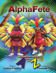 Title: AlphaFete: A Caribbean Carnival From A to Z, Author: Justina Predelus
