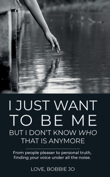 I Just Want To Be Me But I Don't Know Who That Is Anymore: From people pleaser to personal truth, finding your voice under all the noise.