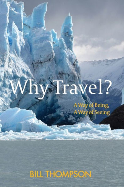 Why Travel?: A Way of Being, Seeing