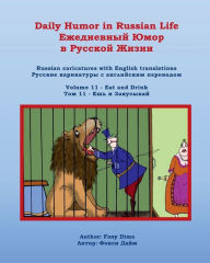 Title: Daily Humor in Russian Life Volume 11 - Eat and Drink: Russian Caricatures with English Translations, Author: Foxy Dime