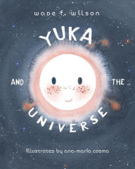 Title: Yuka and the Universe, Author: Wade F. Wilson